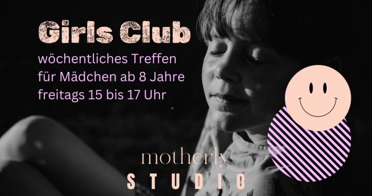 Girls Club – wöchentliches Treffen für Mädchen ab 8 Jahre im motherly STUDIO