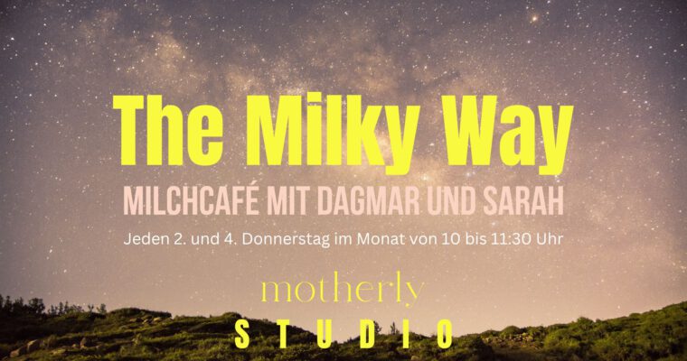 The Milky Way – Milchcafé mit Dagmar und Sarah | jeden 2. und 4. Donnerstag im Monat im motherly STUDIO