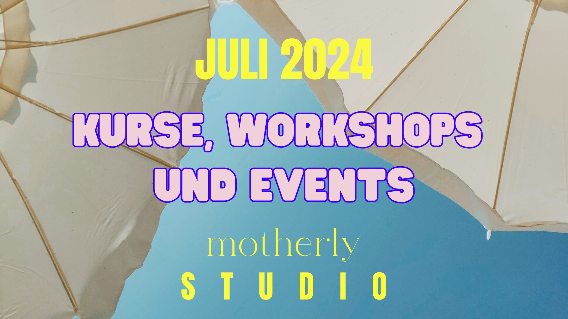 Juli 2024: Kurse, Workshops und Events im motherly STUDIO