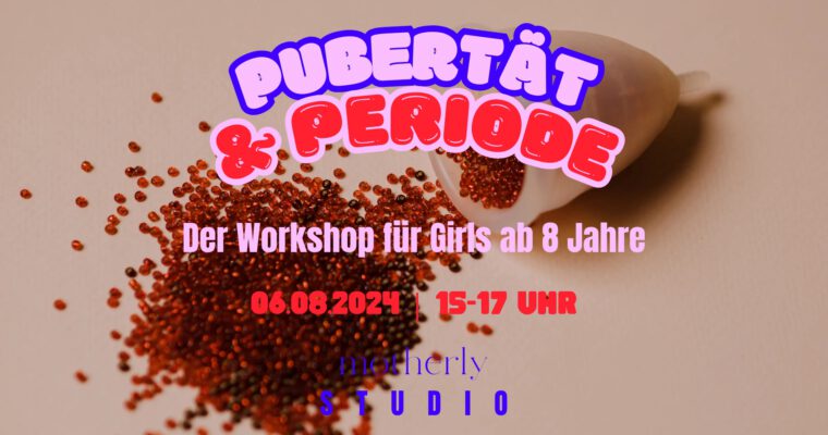 Pubertät & Periode | Der Workshop für Mädchen ab 8 Jahre: Start am 06.08.2024 im motherly STUDIO