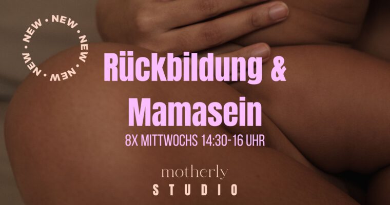 Rückbildung & Mamasein im motherly STUDIO