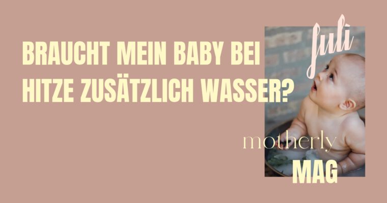 Braucht mein Baby bei Hitze zusätzlich Wasser?